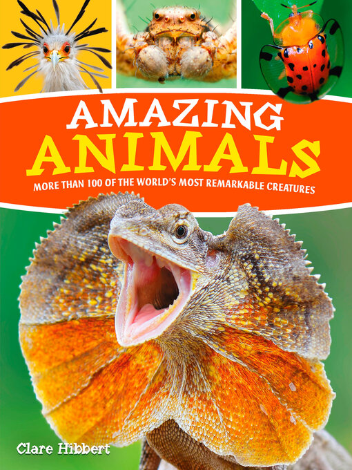 Title details for Amazing Animals: More than 100 of the World's Most Remarkable Creatures by Claire Hibbert - Available